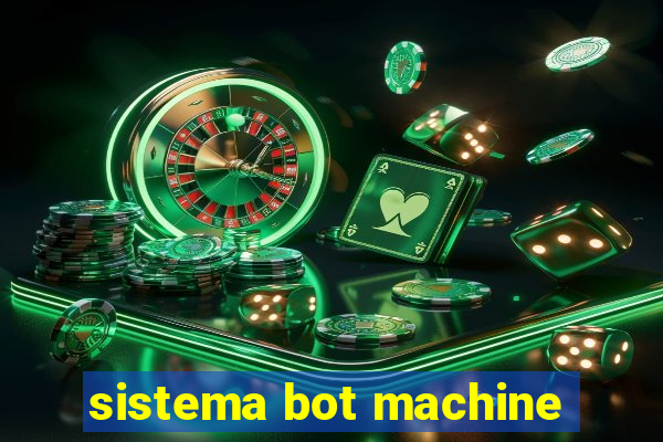 sistema bot machine